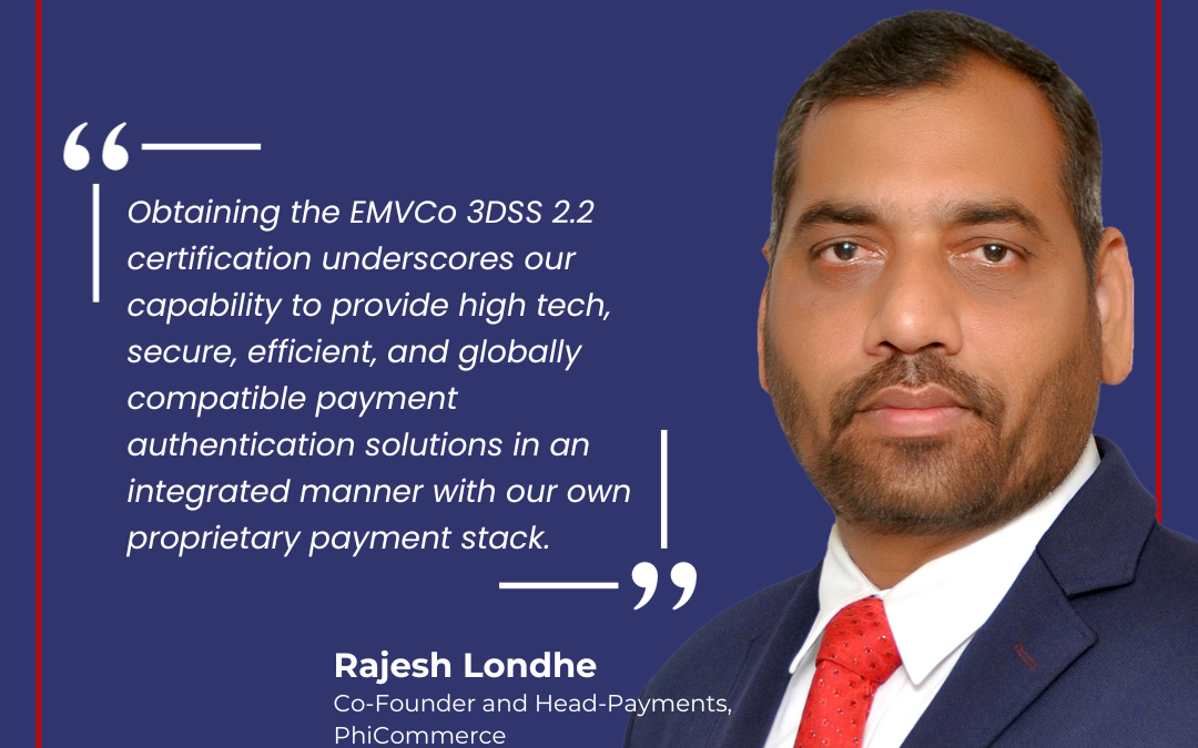 PhiCommerce attains EMVCo 3DSS 2.2 approval for advanced payment authentication solutions