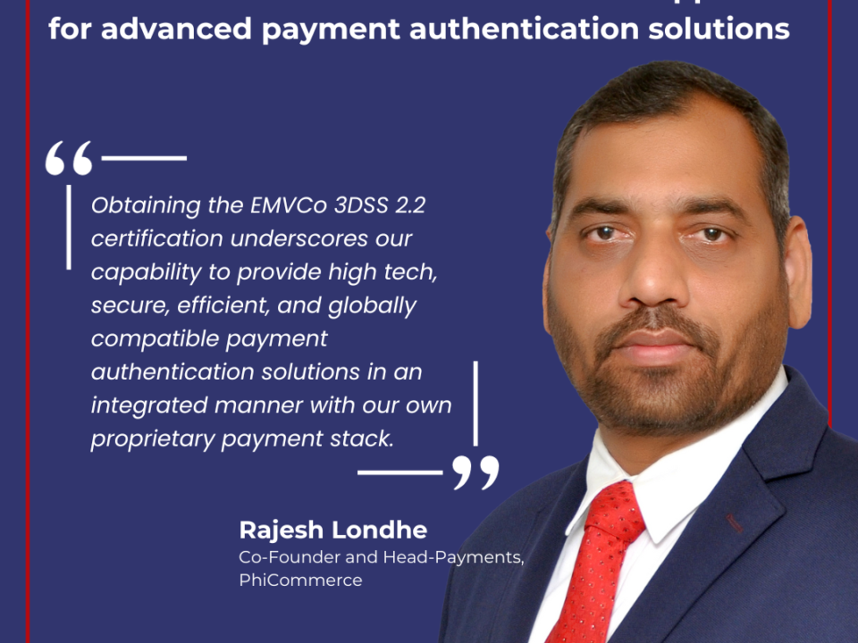 PhiCommerce attains EMVCo 3DSS 2.2 approval for advanced payment authentication solutions